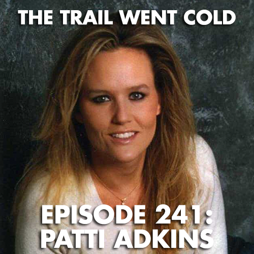 The Trail Went Cold Episode 241 Patti Adkins The Trail Went Cold